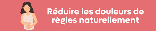 Comment réduire la douleur des règles naturellement ?