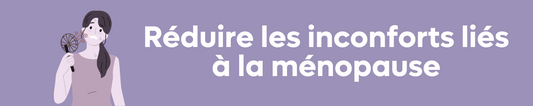 Comment réduire les bouffées de chaleurs dues à la ménopause ?