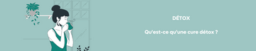 Qu’est-ce qu’une cure détox ? Dites adieu aux ballonnements et retrouvez un ventre apaisé grâce à votre microbiote !